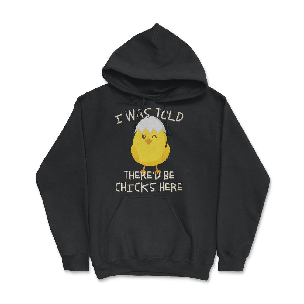 I Was Told There'd Be Chicks Here Easter - Hoodie - Black