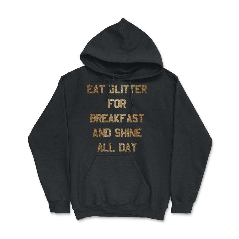 Eat Glitter And Shine All Day - Hoodie - Black