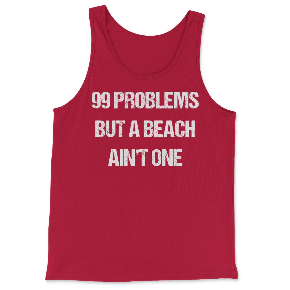 99 Problems But A Beach Ain't One - Tank Top - Red