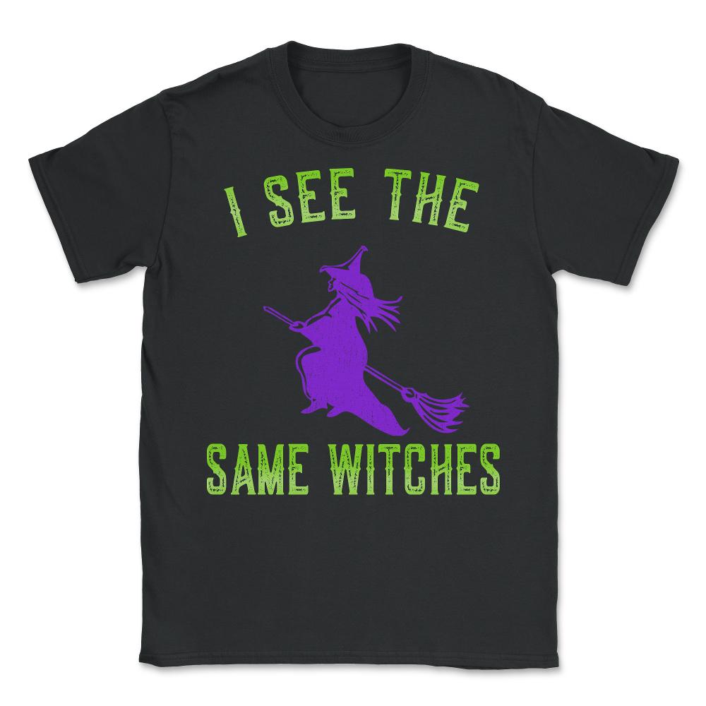 I See The Same Witches - Unisex T-Shirt - Black