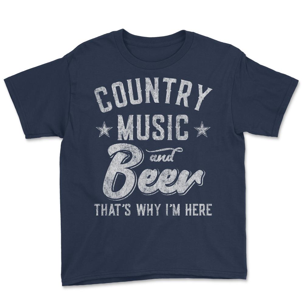 Country Music and Beer That's Why I'm Here - Youth Tee - Navy