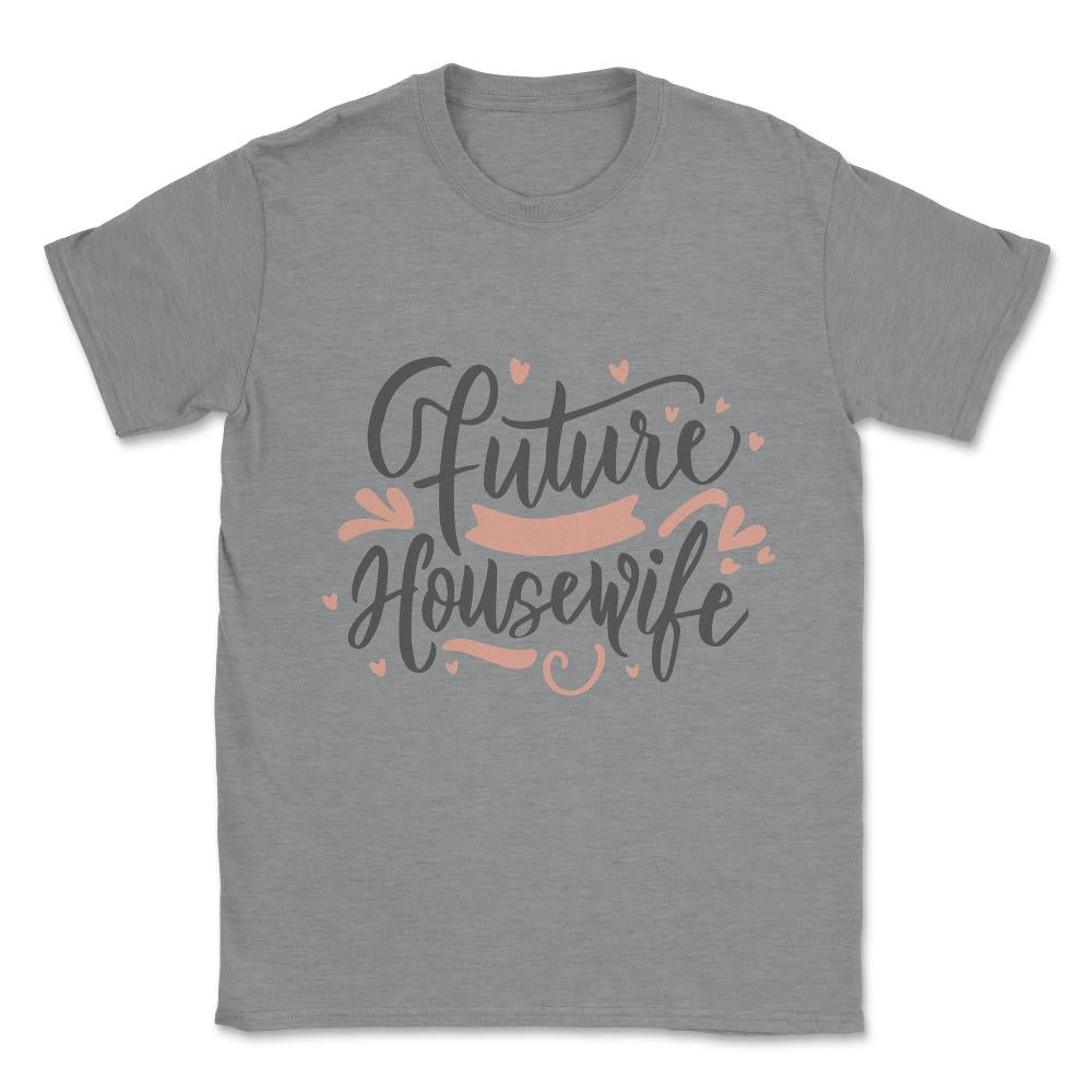 Future Housewife Unisex T-Shirt - Grey Heather