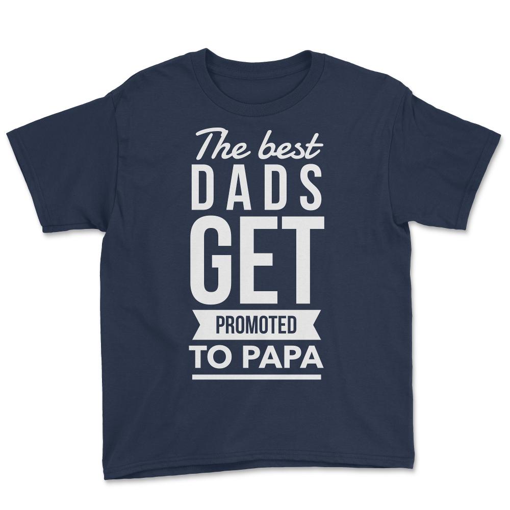 The Best Dads Get Promoted To Papa - Youth Tee - Navy