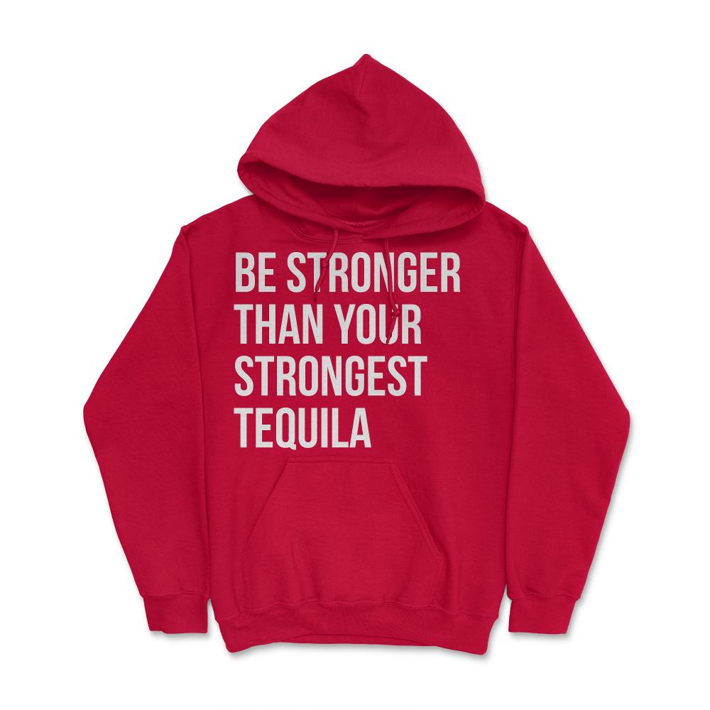 Be Stronger Than Your Strongest Tequila Inspirational - Hoodie - Red