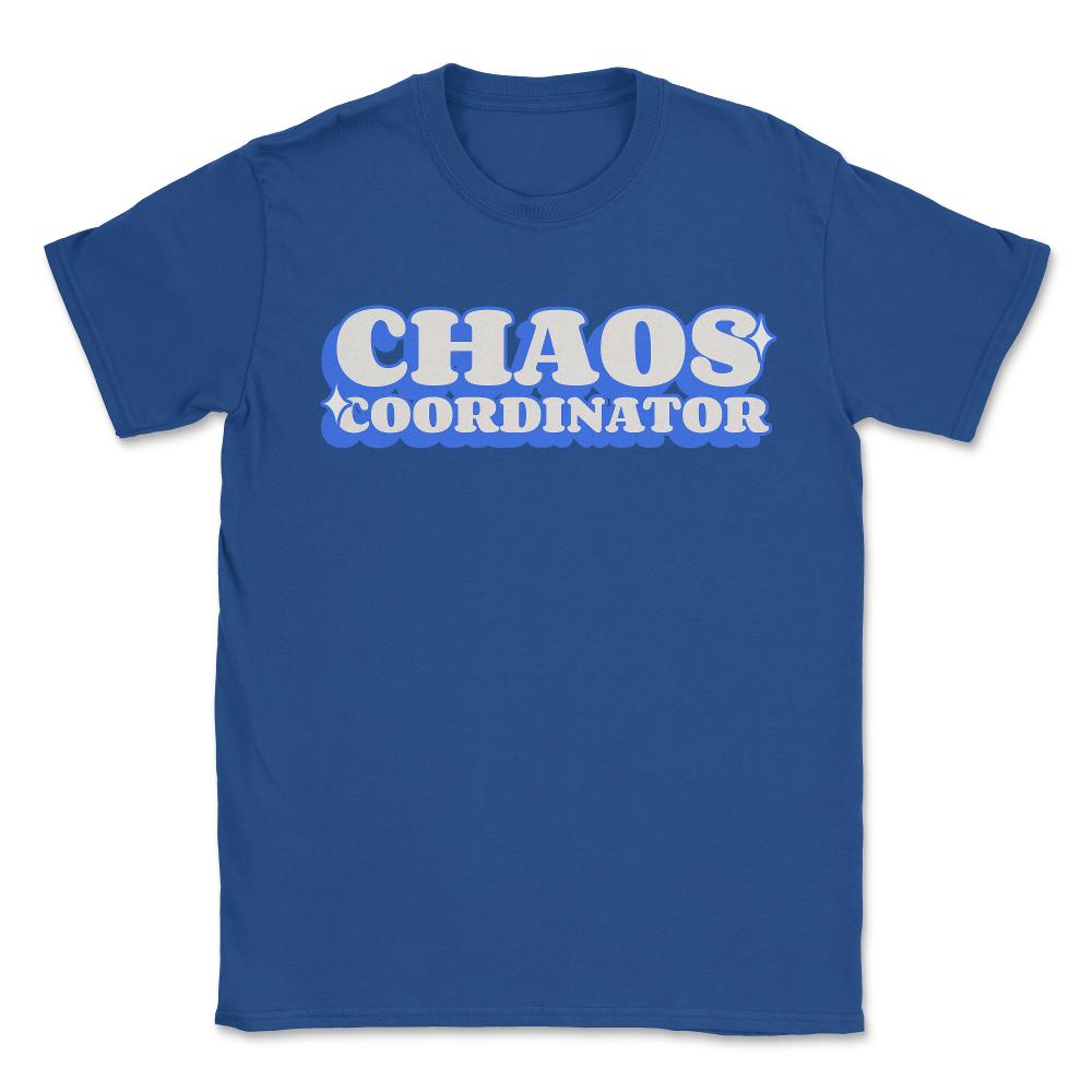 Chaos Coordinator - Unisex T-Shirt - Royal Blue