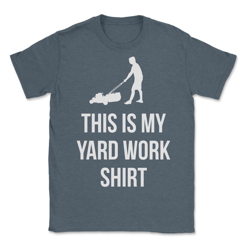 This Is My Yard Work - Unisex T-Shirt - Dark Grey Heather