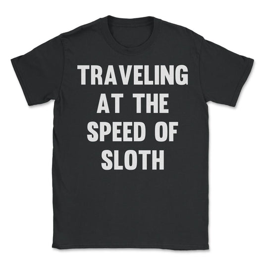 Traveling at the Speed of Sloth - Unisex T-Shirt - Black