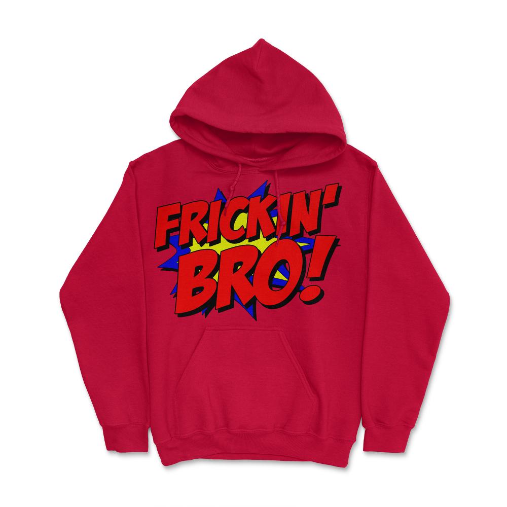 Frickin Bro - Hoodie - Red