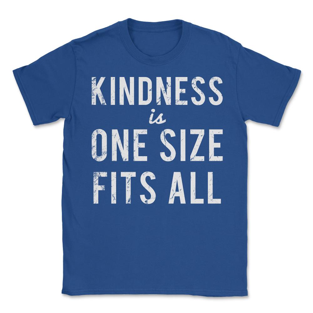Kindness Is One Size Fits All - Unisex T-Shirt - Royal Blue