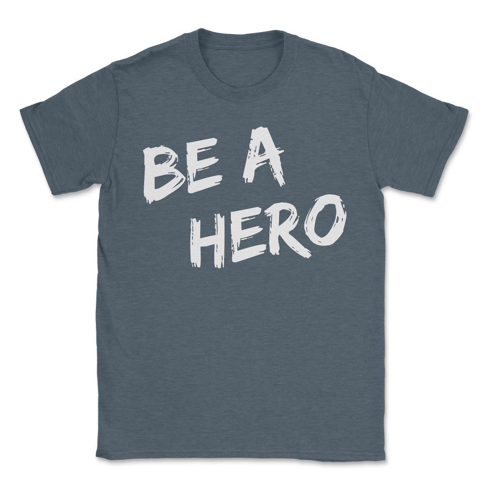 Be a Hero - Unisex T-Shirt - Dark Grey Heather