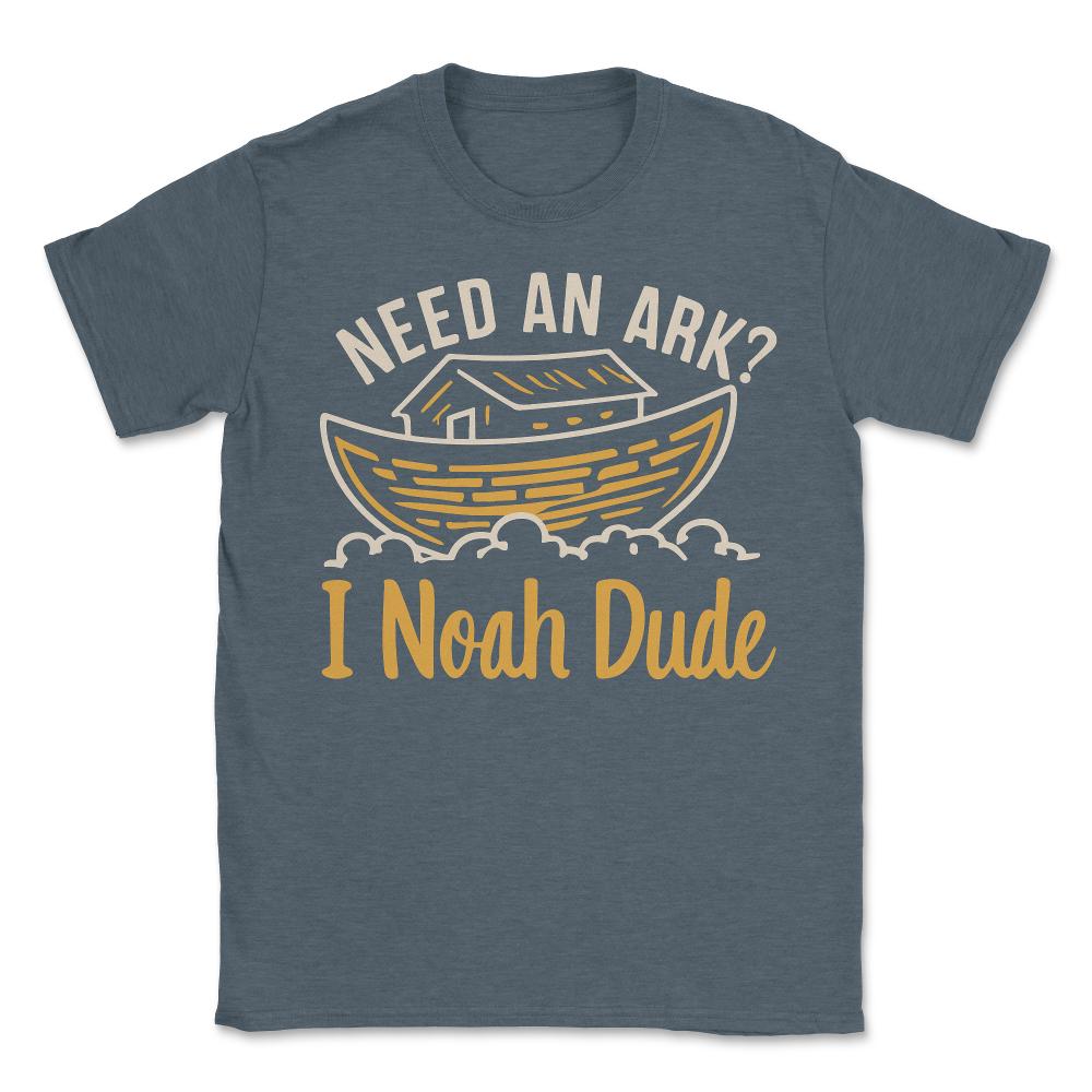 Need an Ark I Noah Dude Funny Christian - Unisex T-Shirt - Dark Grey Heather