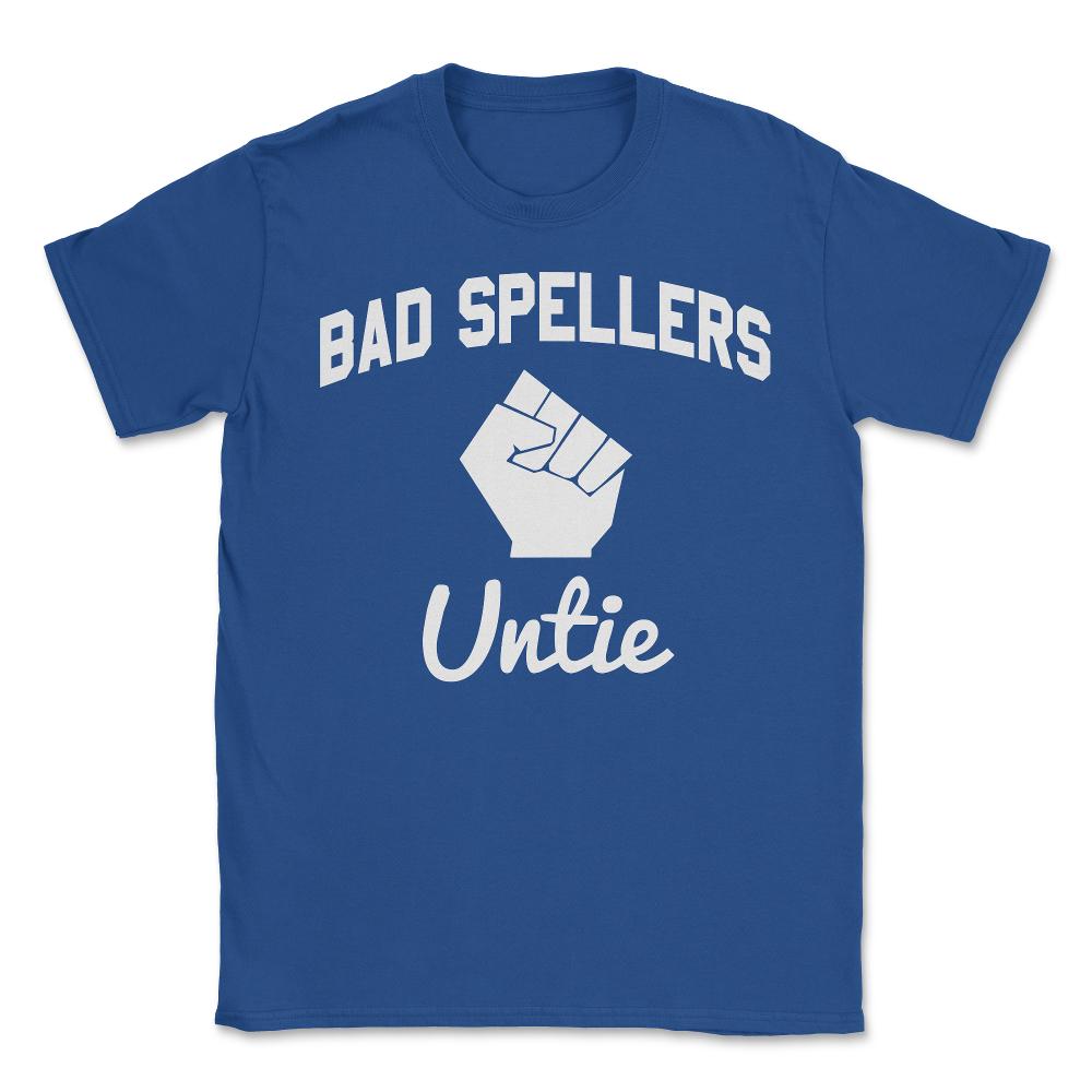 Bad Spellers Untie - Unisex T-Shirt - Royal Blue