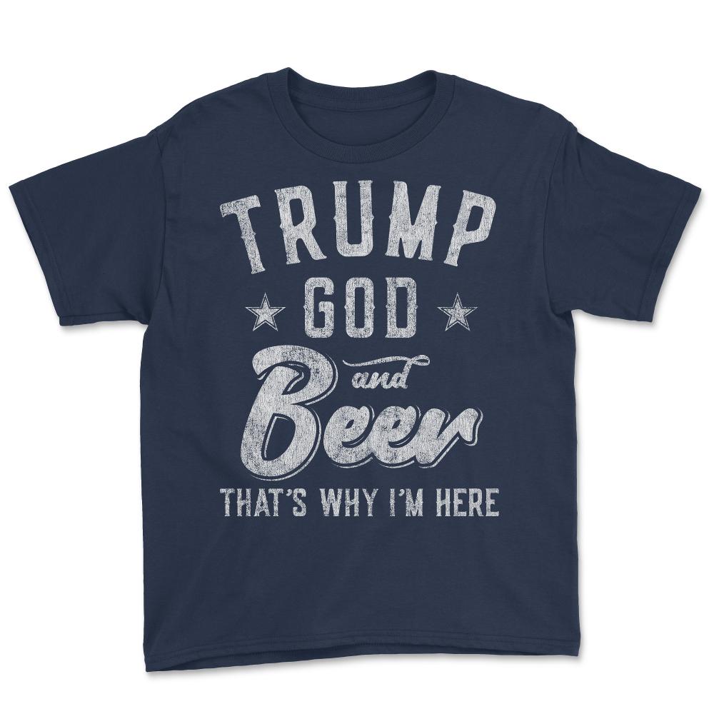 Trump God and Beer That's Why I'm Here - Youth Tee - Navy