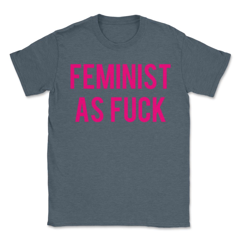 Feminist As Fuck - Unisex T-Shirt - Dark Grey Heather