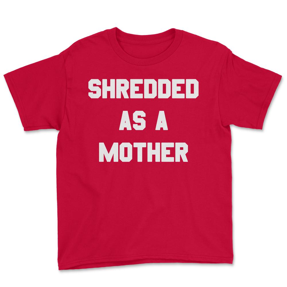 Shredded As A Mother - Youth Tee - Red