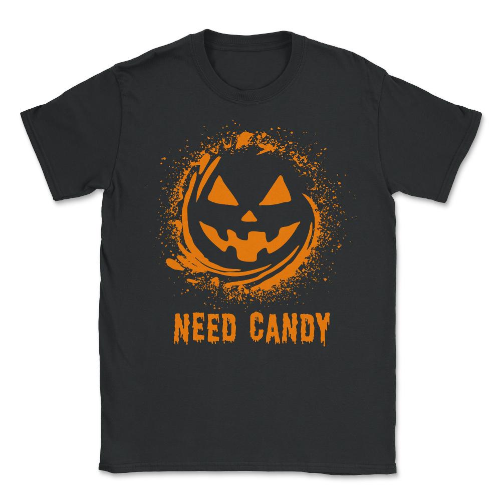 Need Candy Halloween Pumpkin Trick-Or-Treating - Unisex T-Shirt - Black
