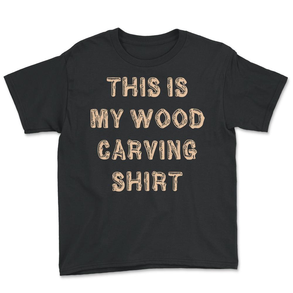 This Is My Wood Carving - Youth Tee - Black