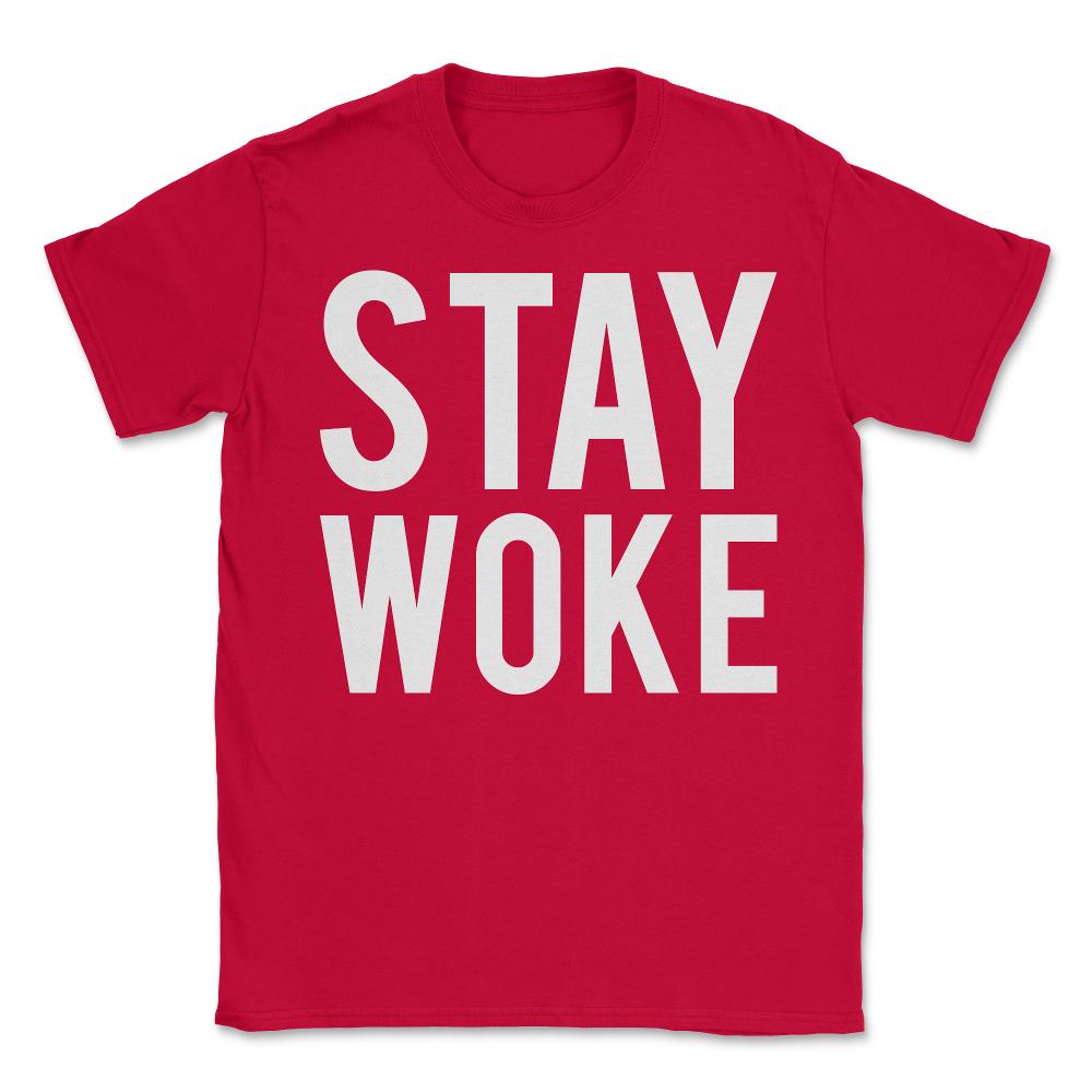 Stay Woke Anti-Trump - Unisex T-Shirt - Red