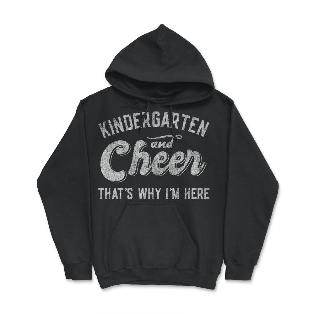 Kindergarten and Cheer That's Why I'm Here - Hoodie - Black