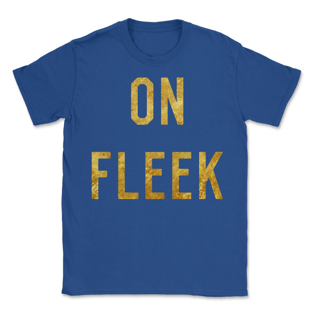 Gold On Fleek - Unisex T-Shirt - Royal Blue