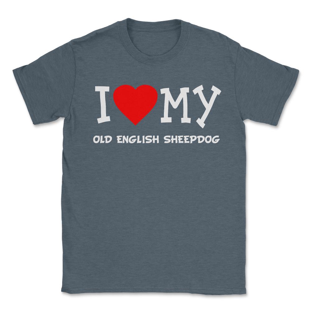 I Love My Old English Sheepdog Dog Breed - Unisex T-Shirt - Dark Grey Heather