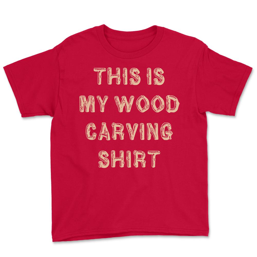 This Is My Wood Carving - Youth Tee - Red