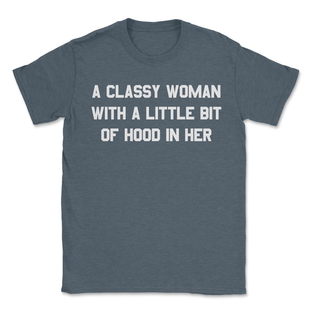 A Classy Woman With A Little Bit Of Hood In Her - Unisex T-Shirt - Dark Grey Heather