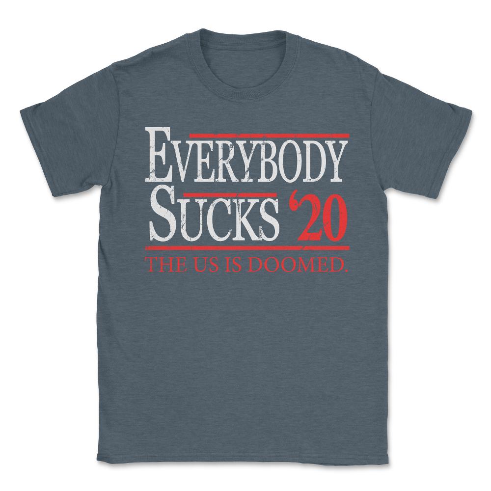 Everybody Sucks 2020 Election - Unisex T-Shirt - Dark Grey Heather