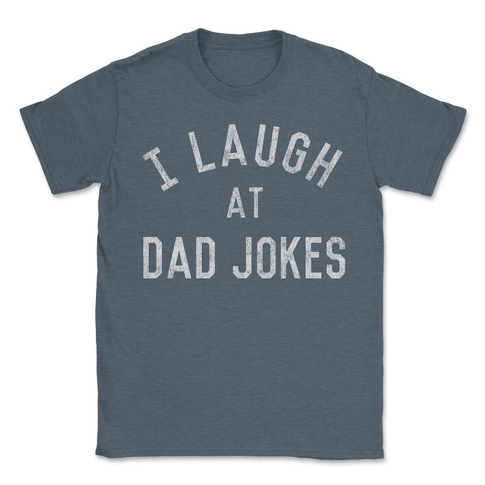I Laugh At Dad Jokes Retro - Unisex T-Shirt - Dark Grey Heather