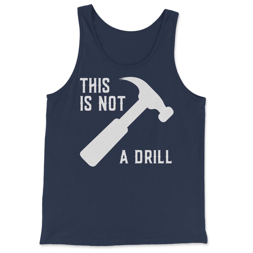 This Is Not A Drill Funny Father's Day - Tank Top - Navy