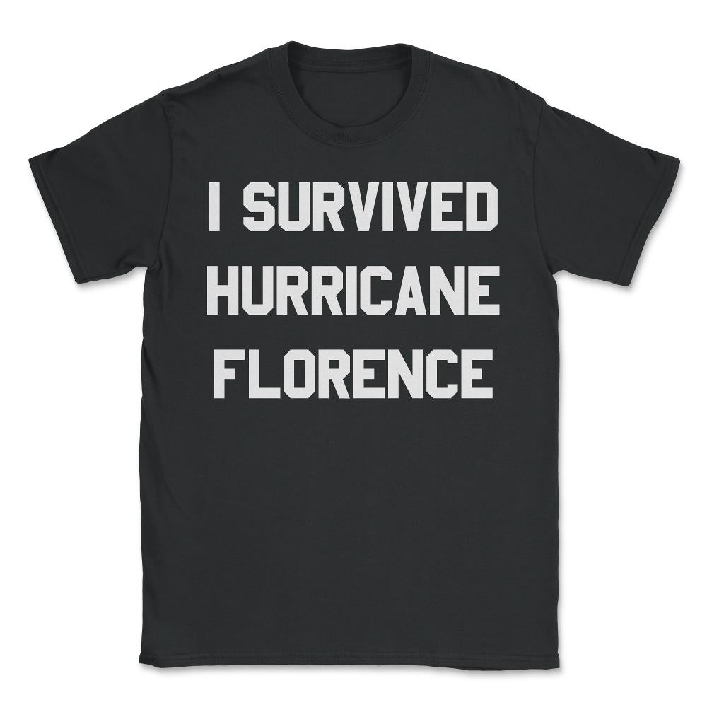 I Survived Hurricane Florence - Unisex T-Shirt - Black