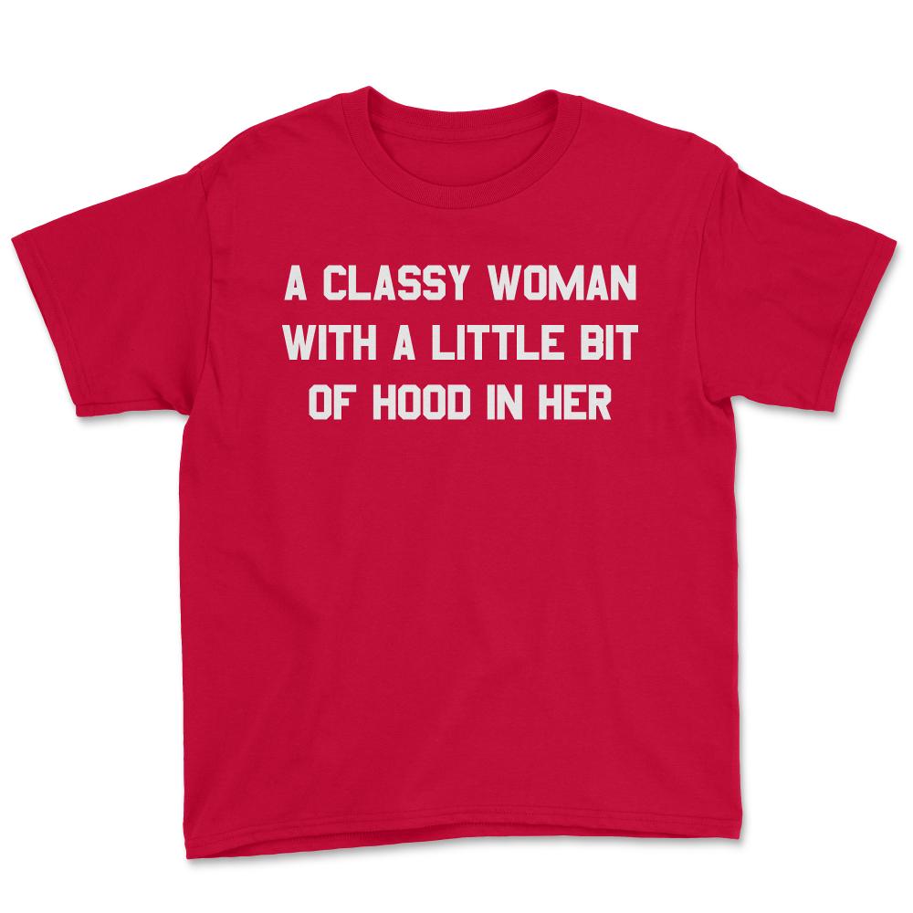 A Classy Woman With A Little Bit Of Hood In Her - Youth Tee - Red