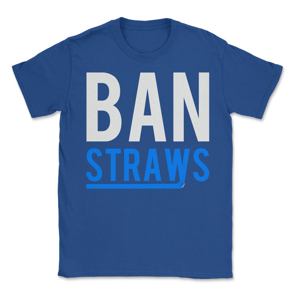Ban Plastic Straws - Unisex T-Shirt - Royal Blue