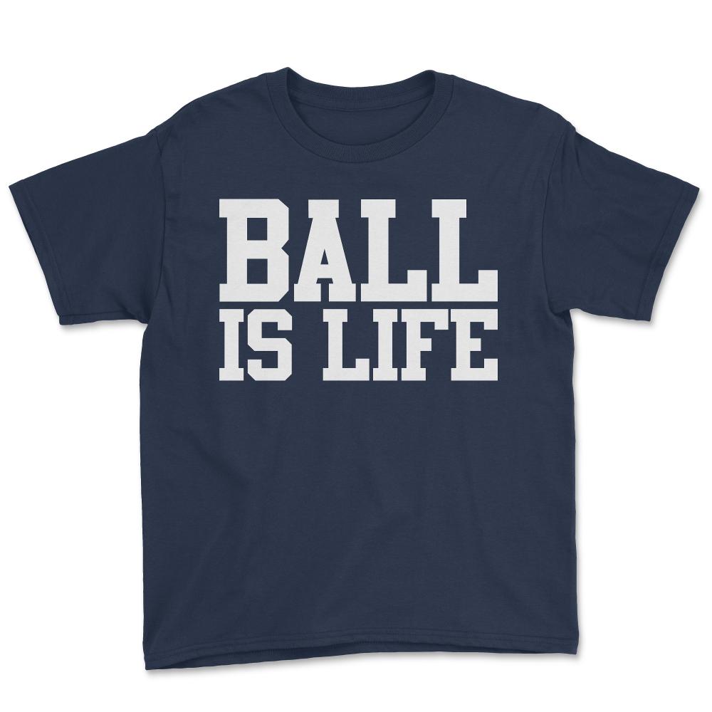 Ball Is Life - Youth Tee - Navy