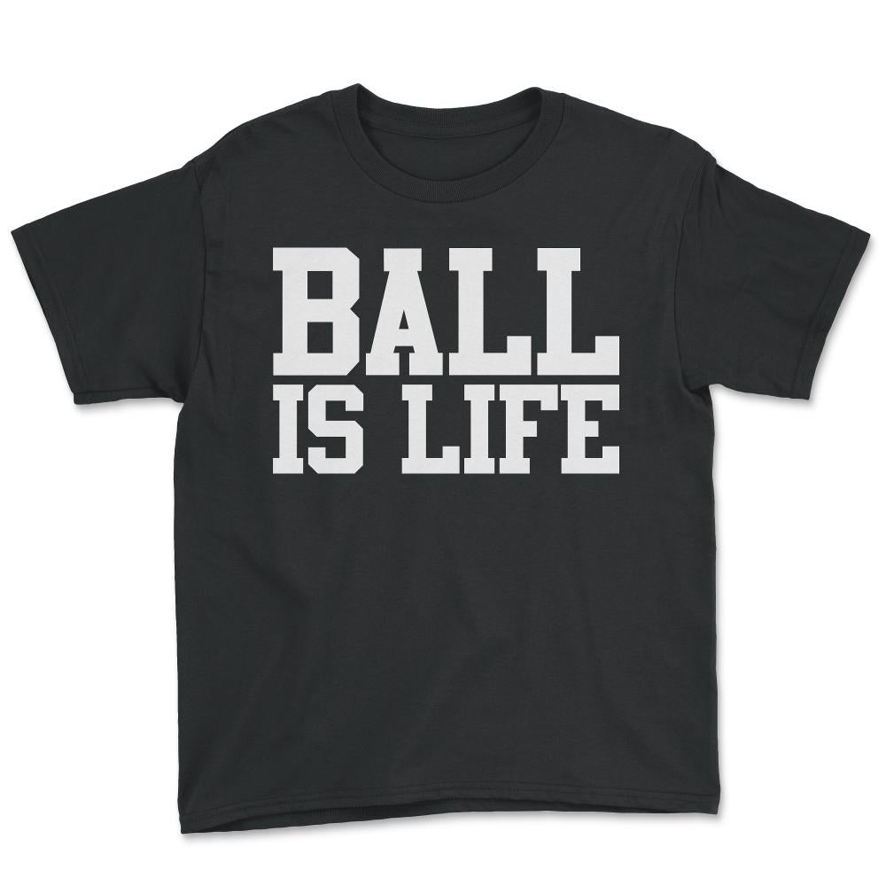 Ball Is Life - Youth Tee - Black