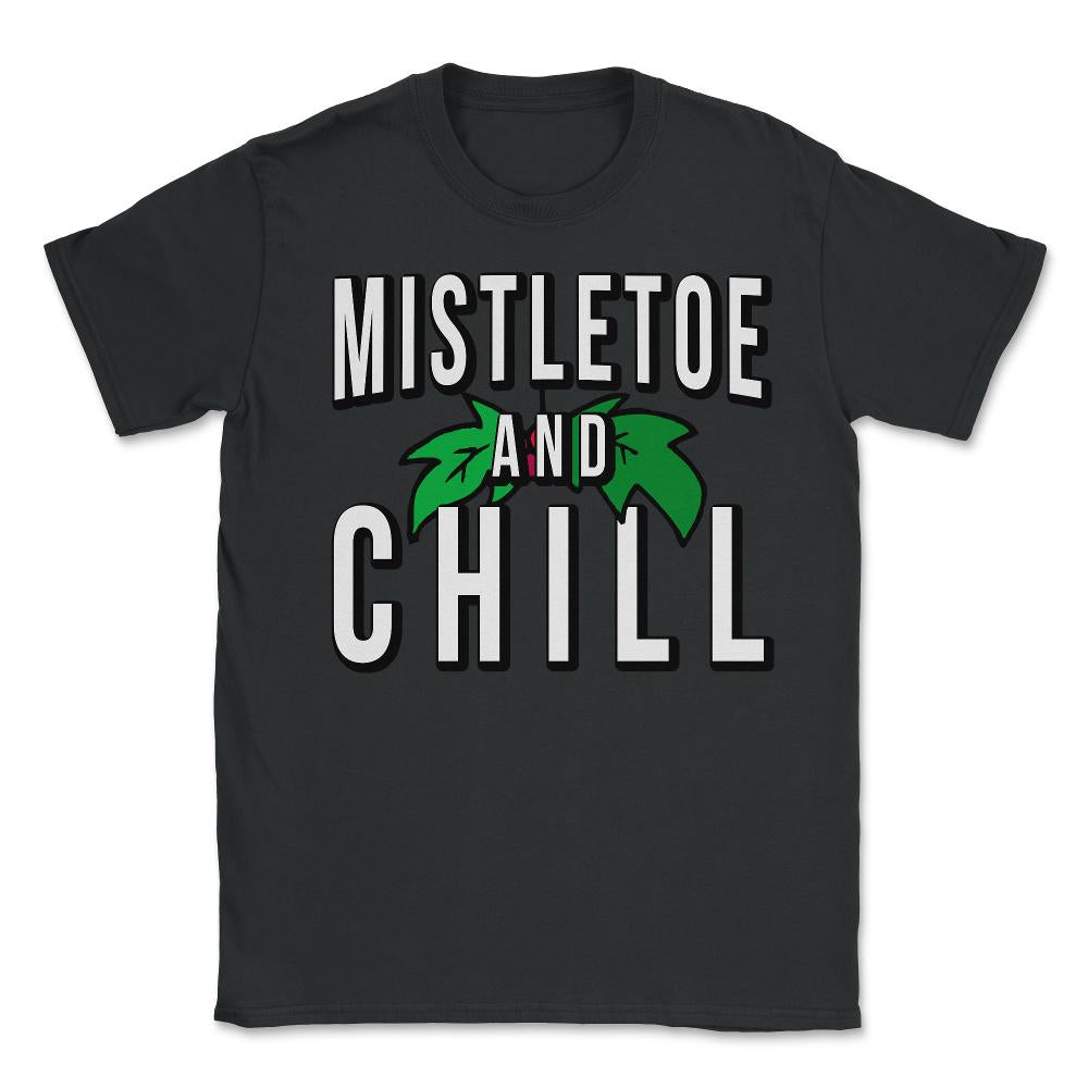 Mistletoe And Chill - Unisex T-Shirt - Black