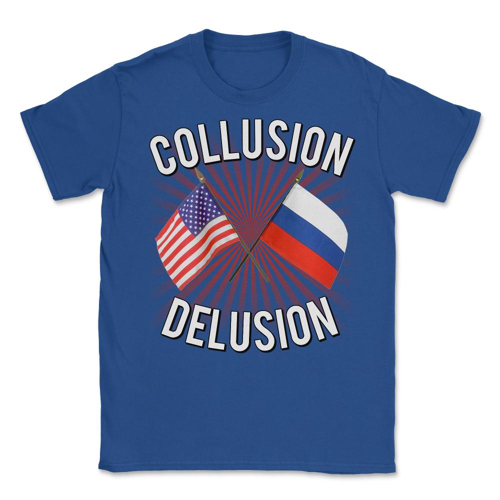 Collusion Delusion Pro-Trump - Unisex T-Shirt - Royal Blue
