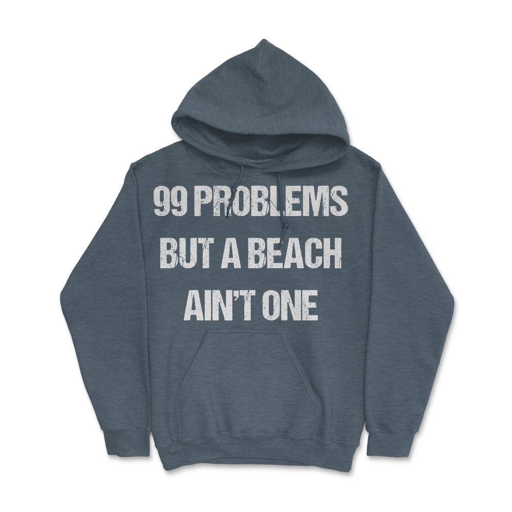 99 Problems But A Beach Ain't One - Hoodie - Dark Grey Heather