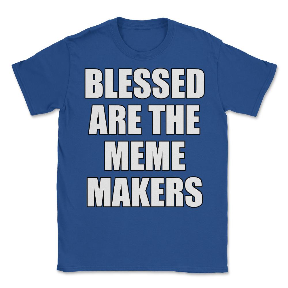 Blessed Are The Meme Makers - Unisex T-Shirt - Royal Blue