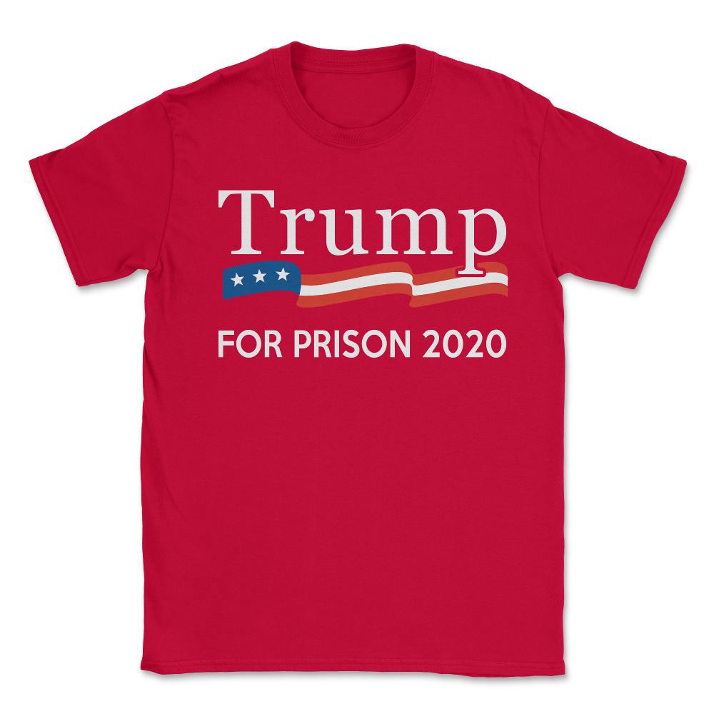 Trump for Prison 2020 - Unisex T-Shirt - Red