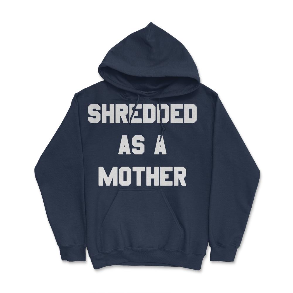 Shredded As A Mother - Hoodie - Navy