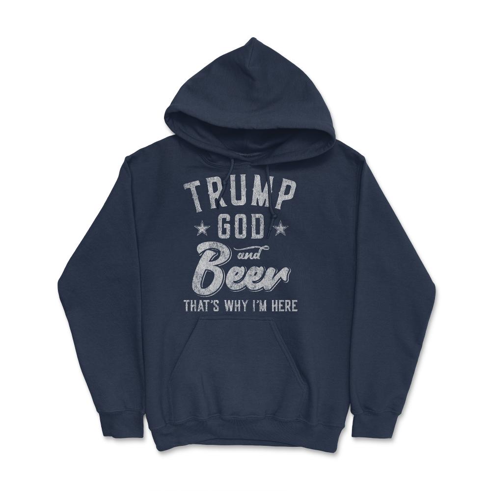 Trump God and Beer That's Why I'm Here - Hoodie - Navy