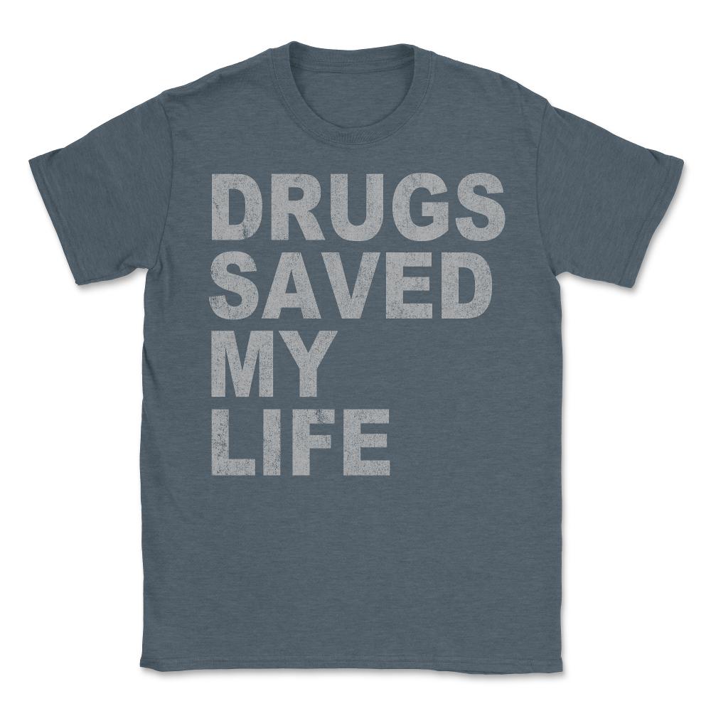 Drugs Saved My Life - Unisex T-Shirt - Dark Grey Heather