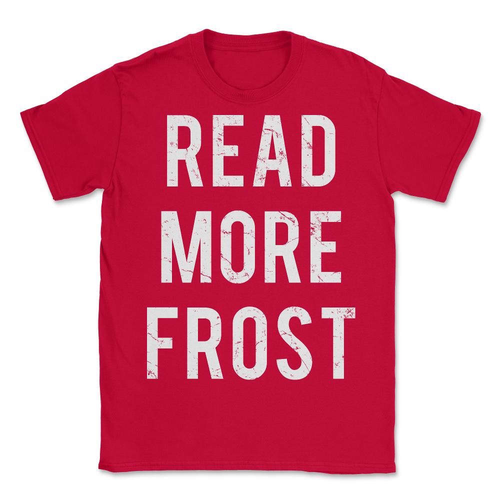 Read More Robert Frost - Unisex T-Shirt - Red