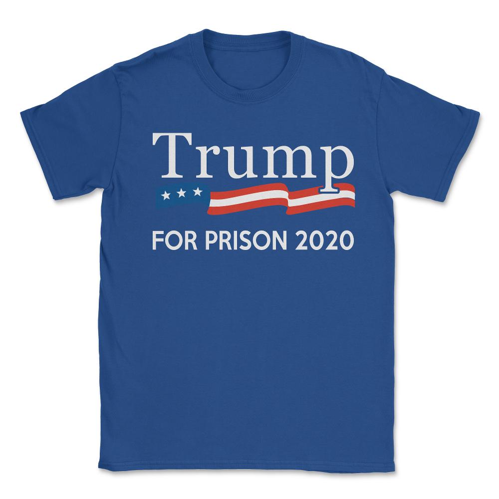 Trump for Prison 2020 - Unisex T-Shirt - Royal Blue