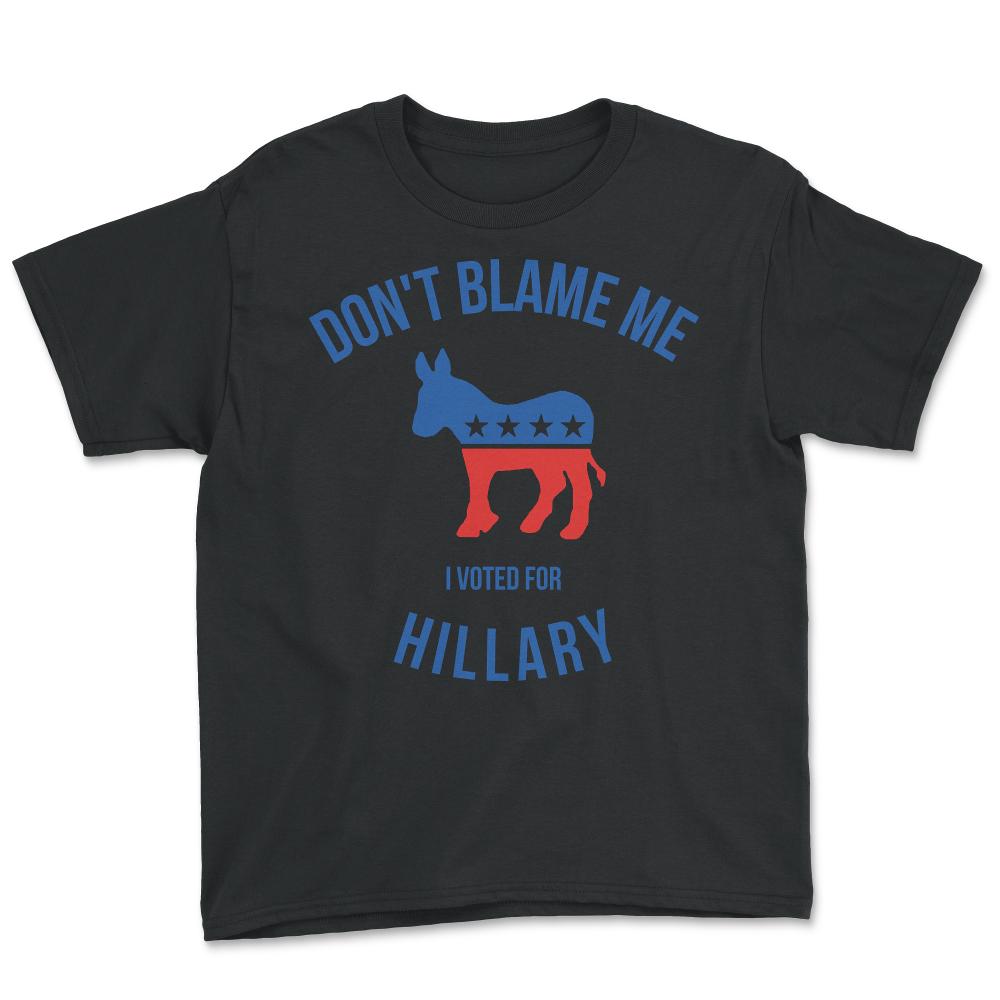 Don't Blame Me I Voted For Hillary - Youth Tee - Black