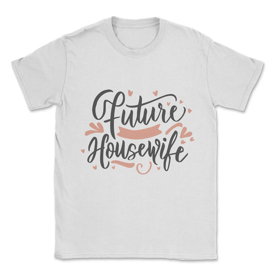 Future Housewife Unisex T-Shirt - White