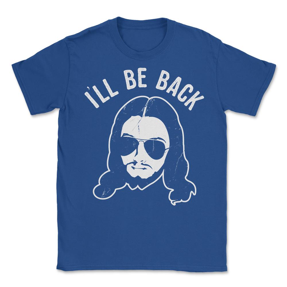 Ill Be Back Jesus Coming - Unisex T-Shirt - Royal Blue