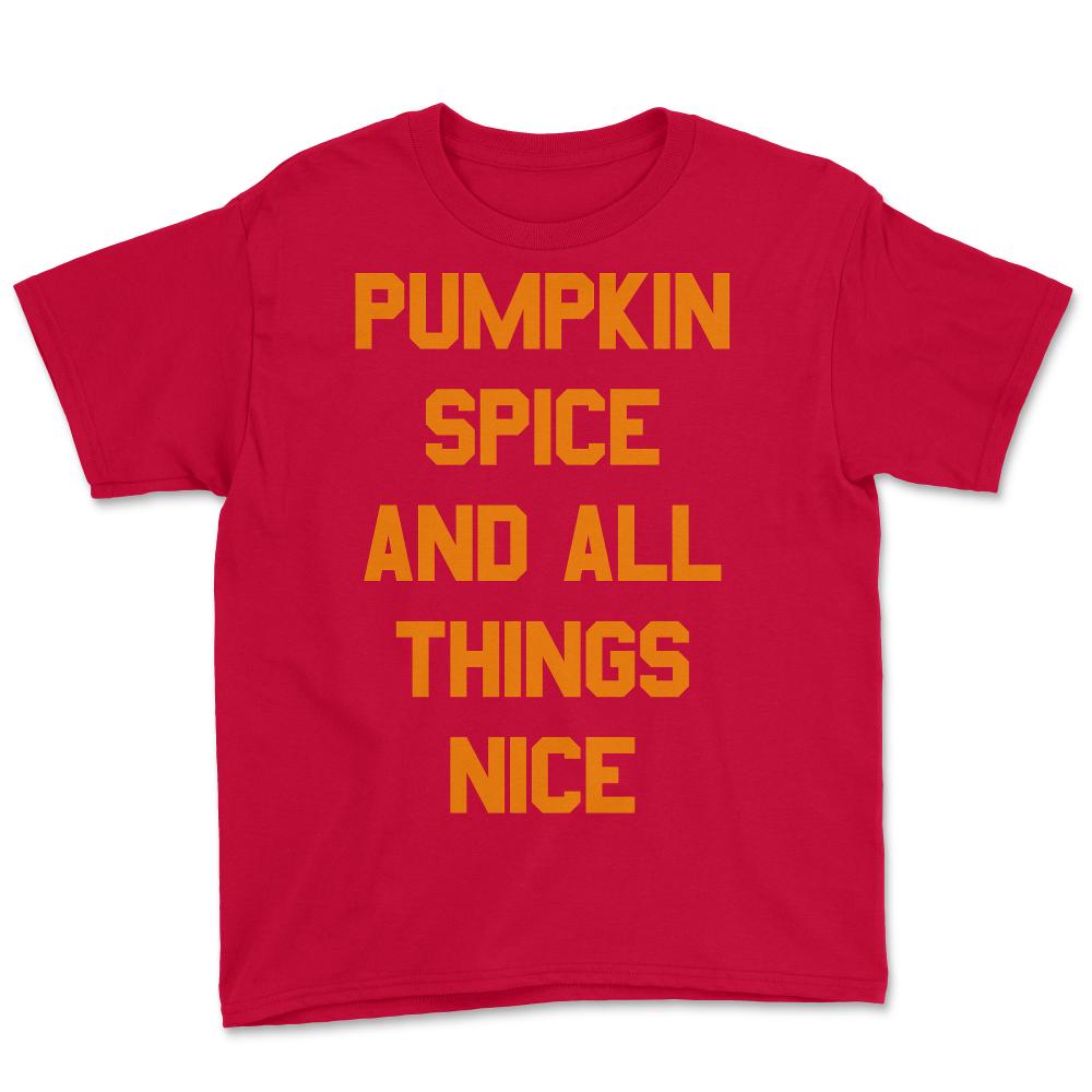 Pumpkin Spice and All Things Nice - Youth Tee - Red