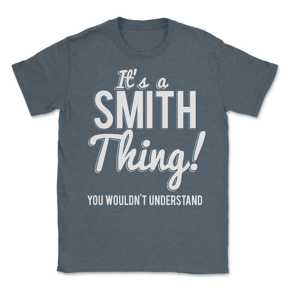 Its A Smith Thing You Wouldn't Understand - Unisex T-Shirt - Dark Grey Heather